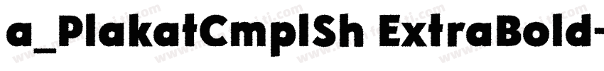 a_PlakatCmplSh ExtraBold字体转换